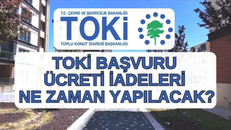 İstanbul TOKİ Başvuru Ücretleri Hakkında Yeni Gelişme! İade Takvimi Açıklandı!